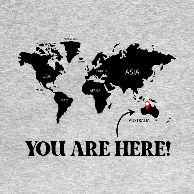 You are here! Australia by TeesbyJohn